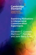 Examining Motivations In Interpersonal Communication Experiments di Elizabeth C. Connors, Matthew T. Pietryka, John Barry Ryan edito da Cambridge University Press