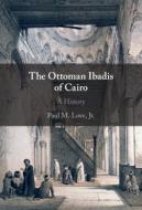 The Ottoman Ibadis Of Cairo di Jr Love edito da Cambridge University Press