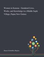 Women In Kararau - Gendered Lives, Works, And Knowledge In A Middle Sepik Village, Papua New Guinea di Brigitta Hauser-Schaublin edito da Saint Philip Street Press