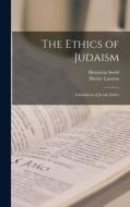 The Ethics of Judaism: Foundation of Jewish Ethics di Moritz Lazarus, Henrietta Szold edito da LEGARE STREET PR