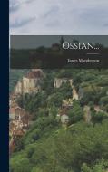 Ossian... di James Macpherson edito da LEGARE STREET PR