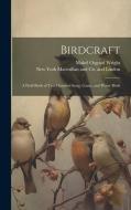 Birdcraft; a Field Book of Two Hundred Song, Game, and Water Birds di Mabel Osgood Wright edito da LEGARE STREET PR