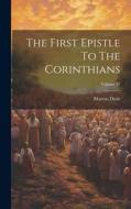 The First Epistle To The Corinthians; Volume 37 di Marcus Dods edito da LEGARE STREET PR