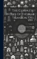 The Complete Works Of Thomas Manton, D.d.: With A Memoir Of The Author; Volume 10 di Thomas Manton edito da LEGARE STREET PR