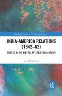 India-America Relations (1942-62) di Atul Bhardwaj edito da Taylor & Francis Ltd