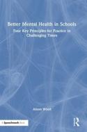 Better Mental Health In Schools di Alison Woolf edito da Taylor & Francis Ltd