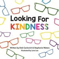 Looking For KINDNESS di Deb Cavlovich, Stephanie Waters edito da BOOKBABY
