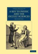 A Key to Physic, and the Occult Sciences di Ebenezer Sibly edito da Cambridge University Press