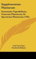 Supplementum Plantarum: Systematis Vegetabilium, Generum Plantarum, Et Specierum Plantarum (1781) di Carl Von Linne, Friedrich Ehrhart edito da Kessinger Publishing