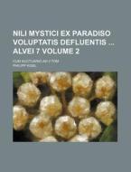 Nili Mystici Ex Paradiso Voluptatis Defluentis Alvei 7 Volume 2; Cum Auctuario Ad 3 Tom di Philipp Kisel edito da Rarebooksclub.com