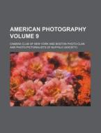 American Photography Volume 9 di Camera Club of New York edito da Rarebooksclub.com