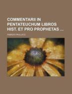 Commentarii in Pentateuchum Libros Hist. Et Pro Prophetas di Fabrizio Paulucci edito da Rarebooksclub.com