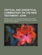 Critical and Exegetical Commentary on the New Testament; John di Heinrich August Wilhelm Meyer edito da Rarebooksclub.com