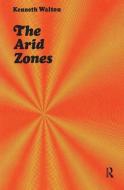 The Arid Zones di Hilton Kramer, Kenneth Walton edito da Taylor & Francis Ltd
