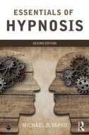 Essentials of Hypnosis di Michael D. Yapko edito da Taylor & Francis Ltd