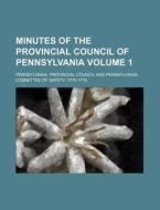 Minutes of the Provincial Council of Pennsylvania Volume 1 di Pennsylvania Provincial Council edito da Rarebooksclub.com