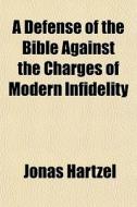 A Defense Of The Bible Against The Charg di Jonas Hartzel edito da General Books