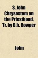 S. John Chrysostom On The Priesthood, Tr di Pope John XXIII edito da General Books