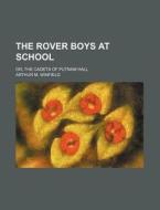 The Rover Boys at School; Or, the Cadets of Putnam Hall di Arthur M. Winfield edito da Rarebooksclub.com
