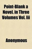 Point-blank A Novel. In Three Volumes Vo di Anonymous, Books Group edito da General Books