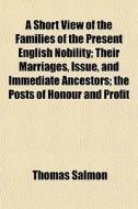 A Short View Of The Families Of The Pres di Thomas Salmon edito da General Books