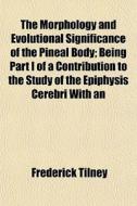 The Morphology And Evolutional Significa di Frederick Tilney edito da General Books