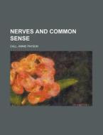 Nerves And Common Sense di Annie Payson Call edito da General Books Llc