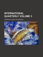 The International Quarterly Volume 3 di Frederic Richardson edito da Rarebooksclub.com