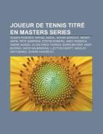 Joueur De Tennis Titr En Masters Series di Livres Groupe edito da Books LLC, Wiki Series