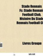 Stade Rennais Fc: Stade Rennais Football di Livres Groupe edito da Books LLC, Wiki Series