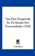 Van Den Oorspronk En de Kracht Der Vooroordeelen (1710) di J. De Klerk edito da Kessinger Publishing