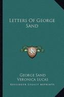 Letters of George Sand di George Sand edito da Kessinger Publishing