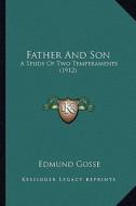 Father and Son: A Study of Two Temperaments (1912) a Study of Two Temperaments (1912) di Edmund Gosse edito da Kessinger Publishing