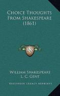 Choice Thoughts from Shakespeare (1861) di William Shakespeare edito da Kessinger Publishing