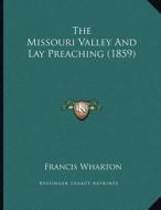 The Missouri Valley and Lay Preaching (1859) di Francis Wharton edito da Kessinger Publishing