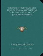 Acusacion Justificada Que Hace Al Soberano Congreso de La Union Contra El C. Juan Jose Baz (1861) di Pioquinto Romero edito da Kessinger Publishing