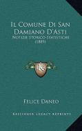 Il Comune Di San Damiano D'Asti: Notizie Storico-Statistiche (1889) di Felice Daneo edito da Kessinger Publishing