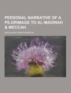 Personal Narrative Of A Pilgrimage To Al-madinah & Meccah di Sir Richard Francis Burton edito da Theclassics.us
