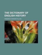 The Dictionary of English History di Frederick Sanders Pulling edito da Rarebooksclub.com