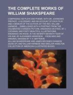 The Complete Works of William Shakspeare; Comprising His Plays and Poems, with Dr. Johnson's Preface; A Glossary, and an Account of Each Play, and A M di William Shakespeare edito da Rarebooksclub.com