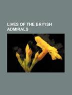 Lives of the British Admirals di Books Group edito da Rarebooksclub.com