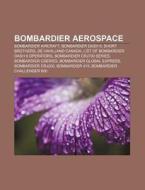Bombardier Aerospace: Bombardier Aircraf di Source Wikipedia edito da Books LLC, Wiki Series