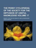 The Penny Cyclopaedia Of The Society For The Diffusion Of Useful Knowledge Volume 17 di Society for the Knowledge edito da Rarebooksclub.com