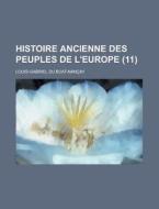 Histoire Ancienne Des Peuples De L\'europe (11 ) di U S Government, Louis-Gabriel Du Buat-Nancay edito da Rarebooksclub.com