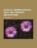 Musical Reminiscences; Past and Present [Microform] di William Spark edito da Rarebooksclub.com