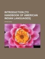 Introduction [To Handbook of American Indian Languages] di Franz Boas edito da Rarebooksclub.com