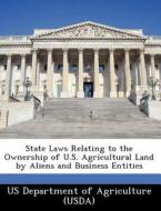State Laws Relating To The Ownership Of U.s. Agricultural Land By Aliens And Business Entities edito da Bibliogov