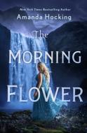 The Morning Flower: The Omte Origins (from the World of the Trylle) di Amanda Hocking edito da WEDNESDAY BOOKS
