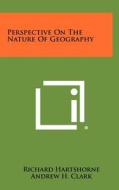 Perspective on the Nature of Geography di Richard Hartshorne edito da Literary Licensing, LLC