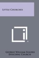 Little Churches edito da Literary Licensing, LLC